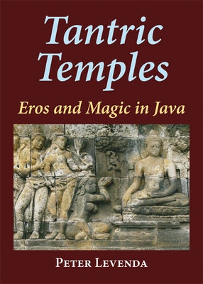 Tantric Temples: Eros and Magic in Java by Levenda, Peter