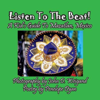 Listen to the Beat! a Kid's Guide to Mazatlan, Mexico by Dyan, Penelope