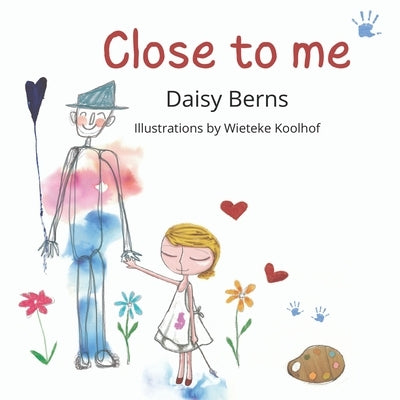 Close to Me: A Story From Grief to Hope for Children and Families by Koolhof, Weiteke