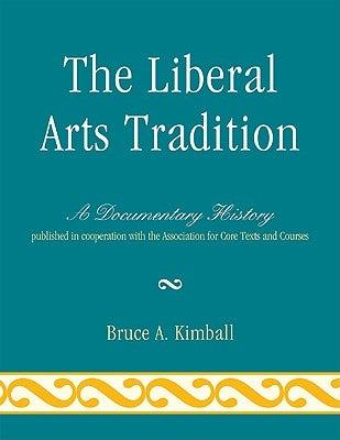 The Liberal Arts Tradition: A Documentary History by Kimball, Bruce A.