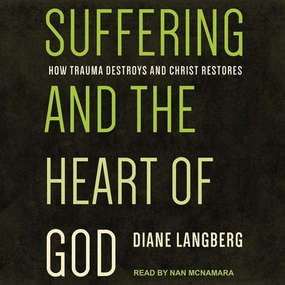 Suffering and the Heart of God: How Trauma Destroys and Christ Restores by Langberg, Diane