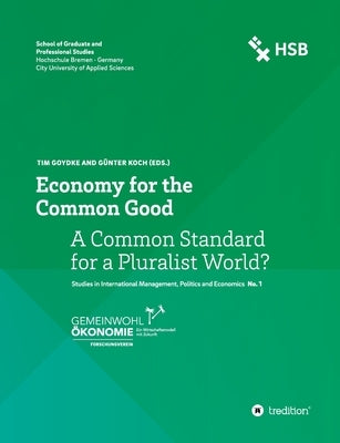 Economy for the Common Good: A Common Standard for a Pluralist World? by Goydke, Tim