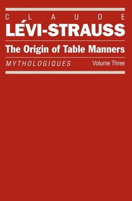 The Origin of Table Manners: Mythologiques, Volume 3 by Lévi-Strauss, Claude