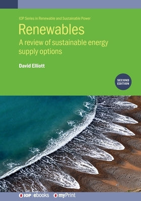 Renewables (Second Edition): A review of sustainable energy supply options by Elliott, David