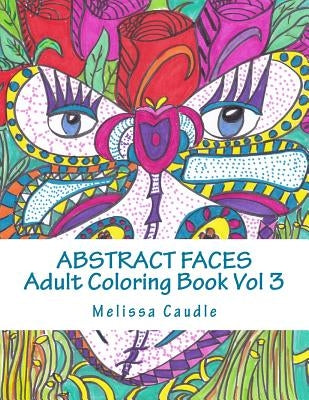 Abstract Faces Vol 3: Adult Coloring Book by Caudle, Melissa