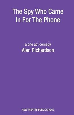 The Spy Who Came In For The Phone by Richardson, Alan