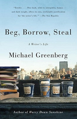 Beg, Borrow, Steal: A Writer's Life by Greenberg, Michael
