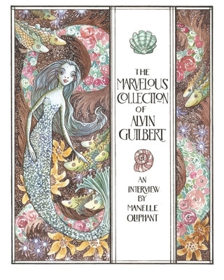 The Marvelous Collection of Alvin Guilbert: A Mermendium Story by Oliphant, Manelle
