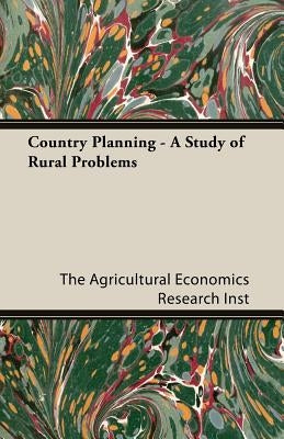 Country Planning - A Study of Rural Problems by The Agricultural Economics Research Inst