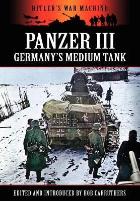 Panzer III - Germany's Medium Tank by Carruthers, Bob