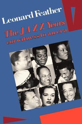 The Jazz Years: Earwitness to an Era by Feather, Leonard