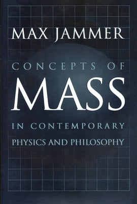 Concepts of Mass in Contemporary Physics and Philosophy by Jammer, Max