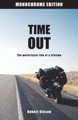 Time Out - Monochrome Edition: A journey across America and a state of mind by Olesen, Robert
