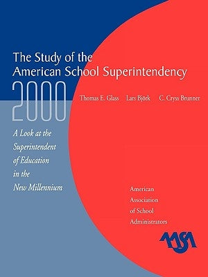 The Study of the American Superintendency, 2000: A Look at the Superintendent of Education in the New Millennium by Glass, Thomas E.