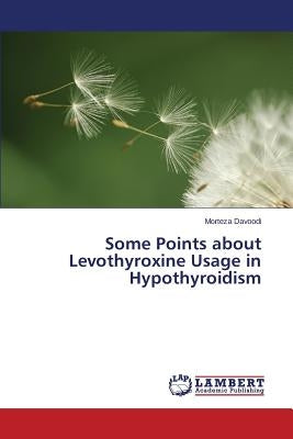 Some Points about Levothyroxine Usage in Hypothyroidism by Davoodi Morteza