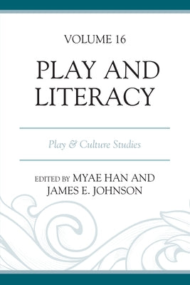 Play and Literacy: Play & Culture Studies, Volume 16 by Han, Myae