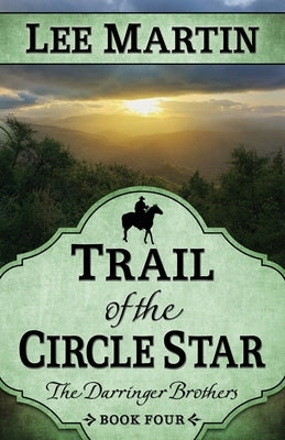 Trail of the Circle Star: The Darringer Brothers Book Four by Martin, Lee