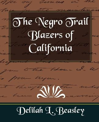 The Negro Trail Blazers of California by Beasley, Delilah L.