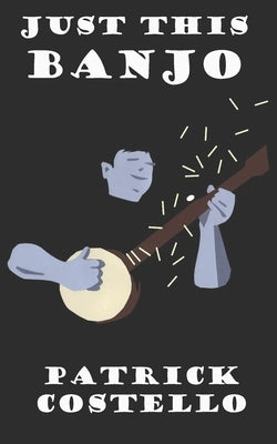 Just This Banjo by Costello Jr, Joseph Patrick