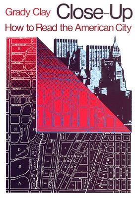 Close-Up: How to Read the American City by Clay, Grady