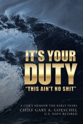 It's Your Duty by Goeschel, Chief Gary a.
