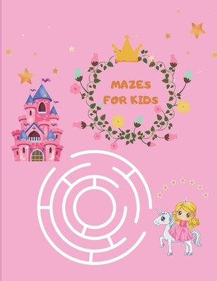 Mazes for Kids: Maze Activity Book for girls - 96 Fun First Mazes for Kids 4-6, 6-8 year olds - Maze Activity Workbook for Children by Row, Adele