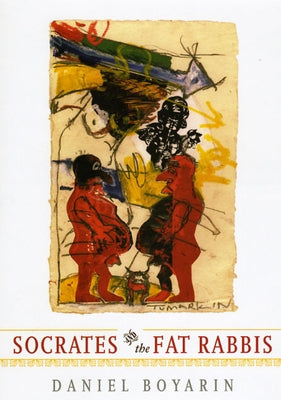 Socrates & the Fat Rabbis by Boyarin, Daniel