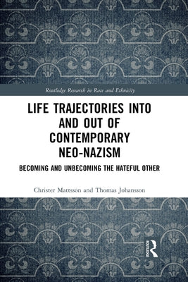 Life Trajectories Into and Out of Contemporary Neo-Nazism: Becoming and Unbecoming the Hateful Other by Mattsson, Christer