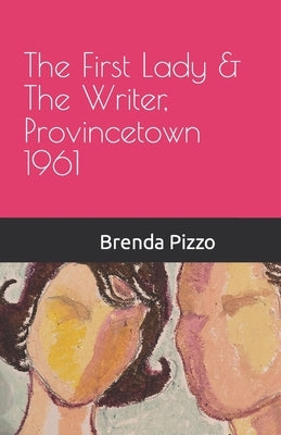 The First Lady & The Writer, Provincetown 1961 by Pizzo, Brenda