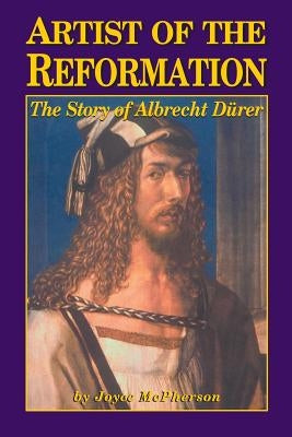 Artist of the Reformation: The Story of Albrecht Dürer by Durer, Albrecht
