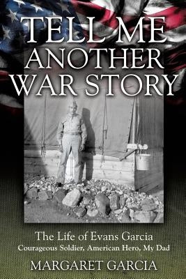 Tell Me Another War Story by Garcia, Margaret