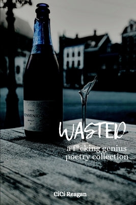 Wasted: a f*cking genius poetry collection by Reagan, CICI
