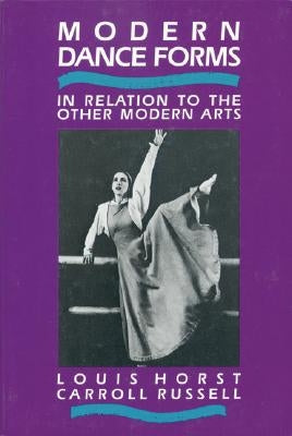 Modern Dance Forms: In Relation to the Other Modern Arts by Horst, Louis
