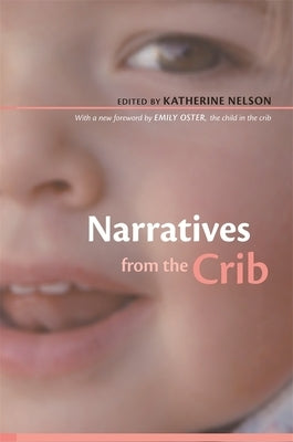 Narratives from the Crib: With a New Foreword by Emily Oster, the Child in the Crib by Nelson, Katherine