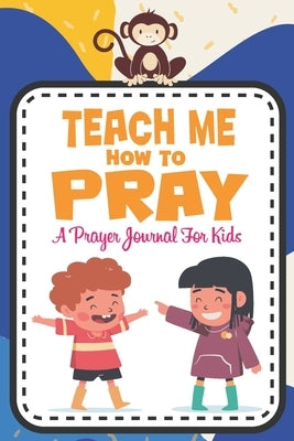 Teach me how to pray: A Christian Inspirational Devotional Notebook / Journal for kids (6" X 9") Friends by Publishing, Mysterio Journals