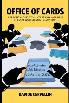 Office of Cards: A Practical Guide to Success and Happiness in Large Organisations (and Life): Workplace and Life Rules for Happiness a by Cervellin, Davide