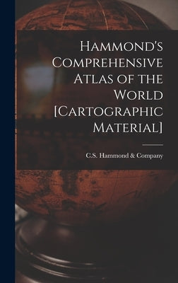 Hammond's Comprehensive Atlas of the World [cartographic Material] by C S Hammond & Company