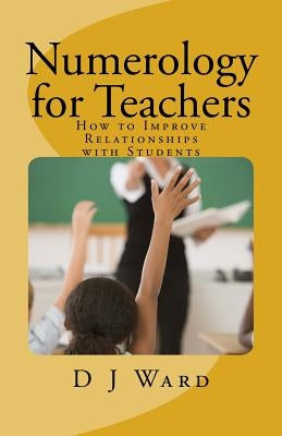 Numerology for Teachers: How to Improve Relationships with Students by Tarot, Renee