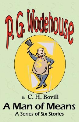 A Man of Means: A Series of Six Stories - From the Manor Wodehouse Collection, a selection from the early works of P. G. Wodehouse by Wodehouse, P. G.