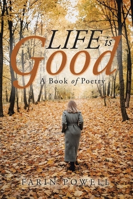 Life Is Good: A Book of Poetry by Powell, Farin