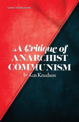 A Critique of Anarchist Communism: 45th Anniversary Edition by Knudson, Ken