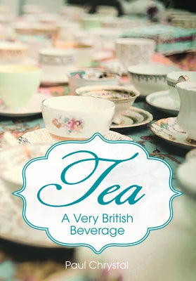 Tea: A Very British Beverage by Chrystal, Paul