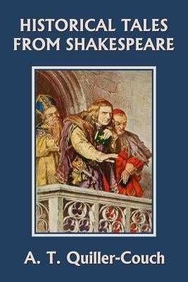 Historical Tales from Shakespeare (Yesterday's Classics) by Quiller-Couch, Arthur
