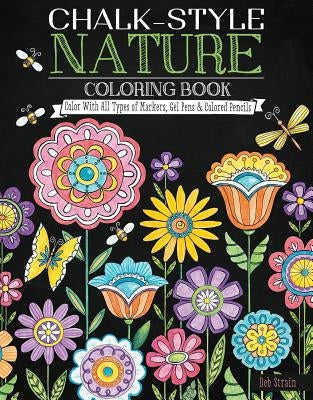 Chalk-Style Nature Coloring Book: Color with All Types of Markers, Gel Pens & Colored Pencils by Strain, Deb