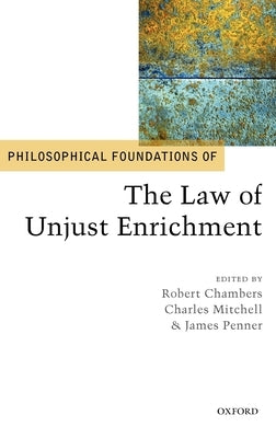 Philosophical Foundations of the Law of Unjust Enrichment by Chambers, Robert