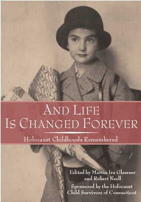 And Life Is Changed Forever: Holocaust Childhoods Remembered by Krell, Robert