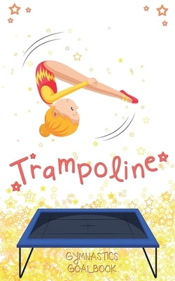 Trampoline Gymnastics Goalbook #13: Competitive Trampolining by Publishing, Dream Co