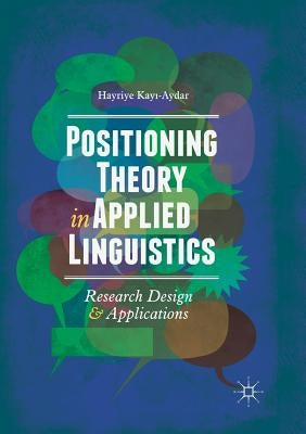 Positioning Theory in Applied Linguistics: Research Design and Applications by Kayı-Aydar, Hayriye