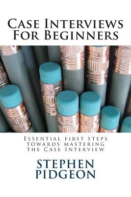 Case Interviews For Beginners by Pidgeon, Stephen