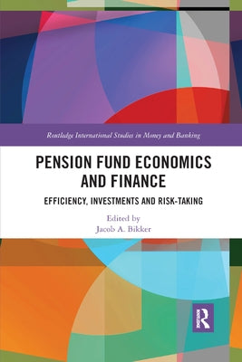 Pension Fund Economics and Finance: Efficiency, Investments and Risk-Taking by Bikker, Jacob